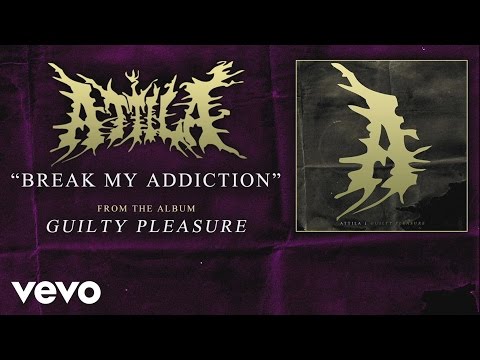 Attila - Break My Addiction (audio)