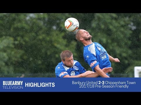 HIGHLIGHTS: Banbury United 3-2 Chippenham Town | Pre Season 2017/18