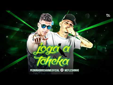 MC FLESHINHO E PEDRINHO DO CHARME - JOGA A TCHEKA - MÚSICA NOVA 2018