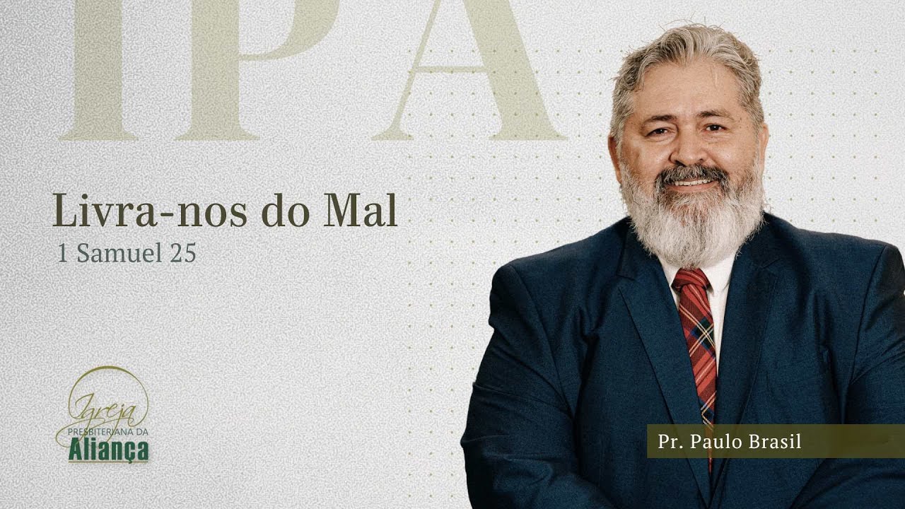 Livra-nos do mal | 1 Samuel 25 | Pr. Paulo Brasil
