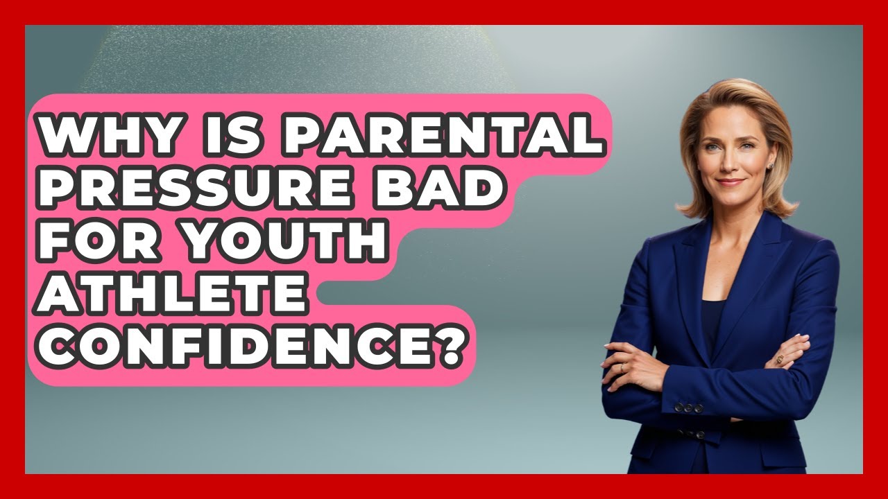 Why Is Parental Pressure Bad For Youth Athlete Confidence? - The Youth Coaching Lab
