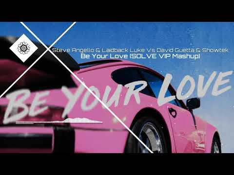Steve Angello & Laidback Luke Vs David Guetta & Showtek - Be Your Love (SOLVE VIP Mashup)