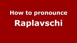 How to pronounce Raplavschi