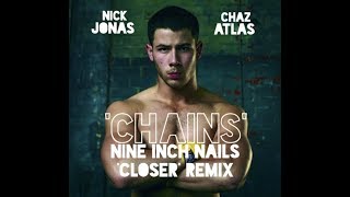 Nick Jonas - &#39;Chains&#39; (NIN &#39;Closer&#39; REMIX)