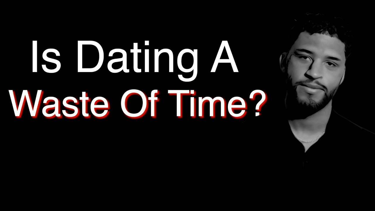 Why Dating For MOST Men Is A Waste Of Time