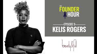 E9 | Kelis Rogers: Bounty &amp; Full - The Founder Hour Podcast