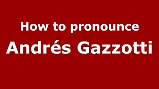 How to pronounce Andrés Gazzotti