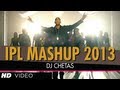 IPL 2013 MASHUP | DJ Chetas | Best Bollywood Mashups