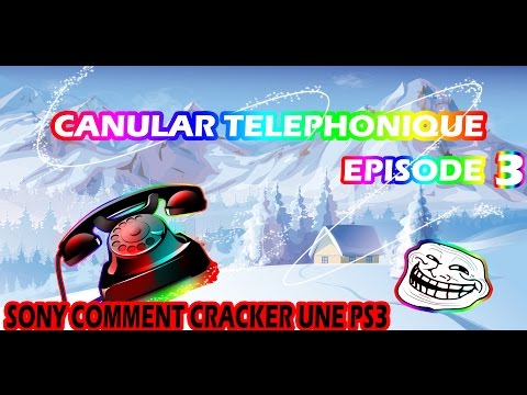 CANULAR #3 - J'APPELLE SONY ET LEUR DEMANDER COMMENT CRACKER UNE PS3 (XD)