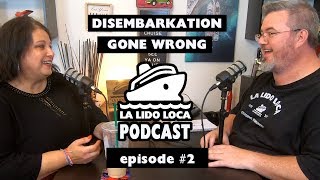 Disembarkation Gone Wrong - La Lido Loca Cruise Podcast #2