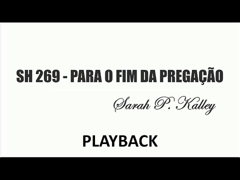 PLAYBACK SH 269 - PARA O FIM DA PREGAÇÃO (SALMOS E HINOS)