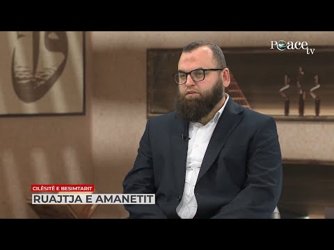 Cilësitë e besimtarit | 14. Ruajtja e amanetit - Fitim Gërguri