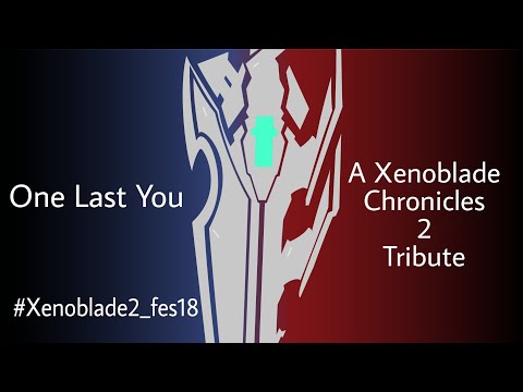 One Last You - A Xenoblade Chronicles 2 Tribute. #Xenoblade2_fes18