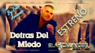 Detras Del Miedo ◆ El Komander 《 ESTRENO 》2015