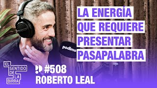 La energía que requiere presentar Pasapalabra. Roberto Leal | Cap.508