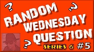 Random Wednesday Question S06 E05 - Phooey?