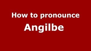 How to pronounce Angilbe 