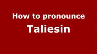 How to pronounce Taliesin