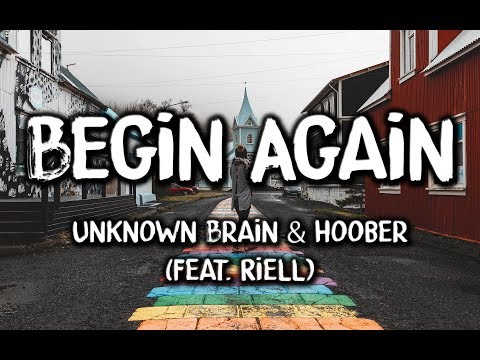 Unknown Brain & Hoober - Begin Again (ft. Riell)