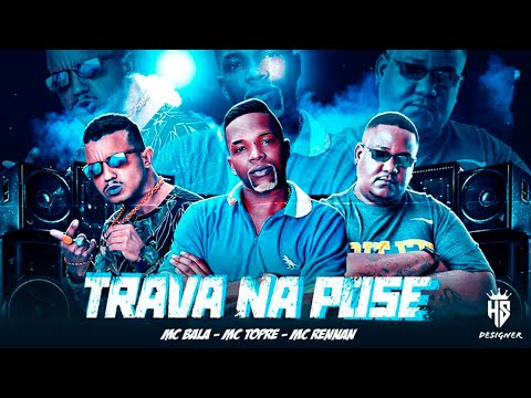 MC BALA, MC TOPRE E MC RENNAN - TRAVA NA POSE - REMIX BREGA FUNK