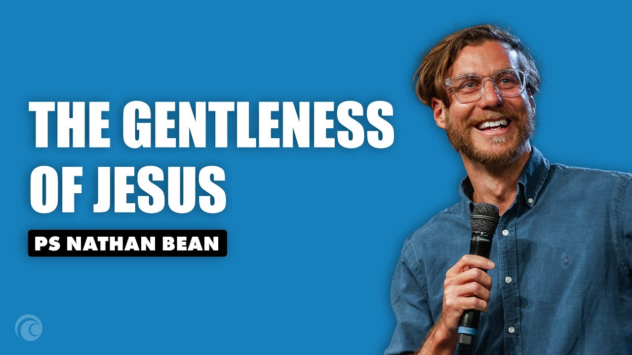 The Gentleness Of Jesus | Ps Nathan Bean | Cottonwood Church