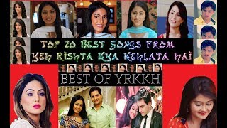 Top 20 Best Songs From Yeh Rishta Kya Kehlata Hai 