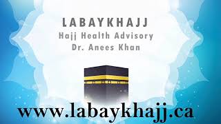 Hajj Health Advisory - Dr. Anees Khan, www.labaykhajj.ca