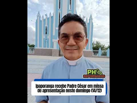 IPAPORANGA/CE: Paróquia recebe Padre César para missa de apresentação