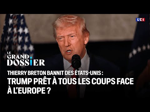 Thierry Breton bannit des États-Unis : Trump prêt à tous les coups face à l'Europe ?｜LCI