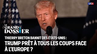 Thierry Breton bannit des États-Unis : Trump prêt à tous les coups face à l'Europe ?｜LCI