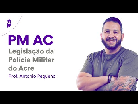 PM AC: Legislação da Polícia Militar do Acre - Prof. Antônio Pequeno