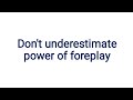Don T Underestimate Power Of Foreplay