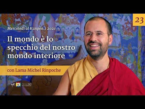 23 - Il mondo è lo specchio del nostro mondo interiore - Mercoledi al Kunpen con Lama Michel