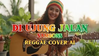 Download lagu DI UJUNG JALAN SAMSONS | REGGAE COVER AI | COVERGAE mp3 Download lagu DI UJUNG JALAN SAMSONS | REGGAE COVER AI | COVERGAE mp3