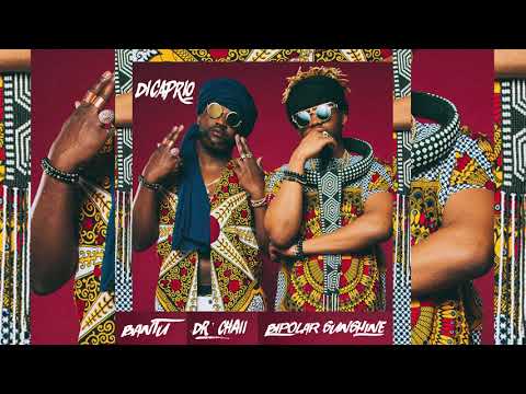 Bantu & Dr. Chaii ft. Bipolar Sunshine - DiCaprio (Audio)