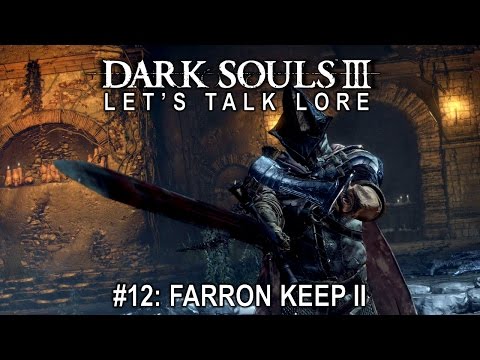 Dark Souls 3, Let’s Talk Lore #12: Farron Keep II