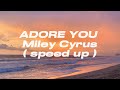 Adore you - Miley Cyrus Lyrics ( Speed up ver ) TikTok version