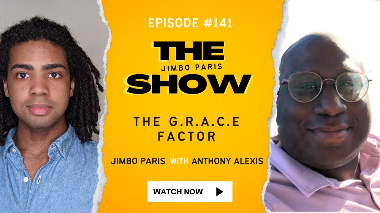Resilience, Transformation, and The G.R.A.C.E Factor (Jimbo Paris Show #141 with Anthony Alexis)