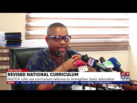 Revised National Curriculum: NaCCA rolls out curriculum reforms to strengthen basic education