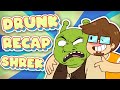 Drunk ReCAP SHREK