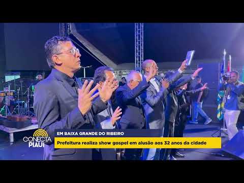 Prefeitura de Baixa Grande do Ribeiro realiza show gospel em alusão aos 32 anos da cidade