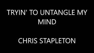 Chris Stapleton - Tryin to Untangle My Mind ( Lyrics :)