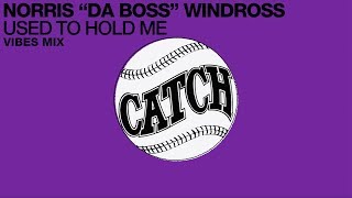 Norris "Da Boss" Windross - Used To Hold Me (Vibes Mix)