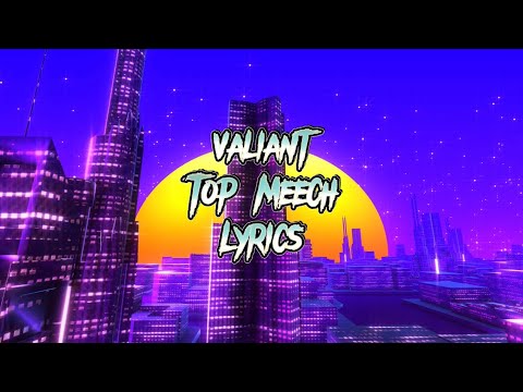 Valiant - Top Meech (Lyrics)