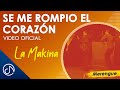 Me ROMPIO El Corazón 😥 - La Makina [Video Oficial]