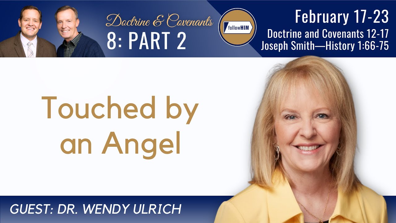 Doctrine & Covenants 12-17, JSH 1:66; Part 2 • Dr. Wendy Ulrich • February 17 - 23