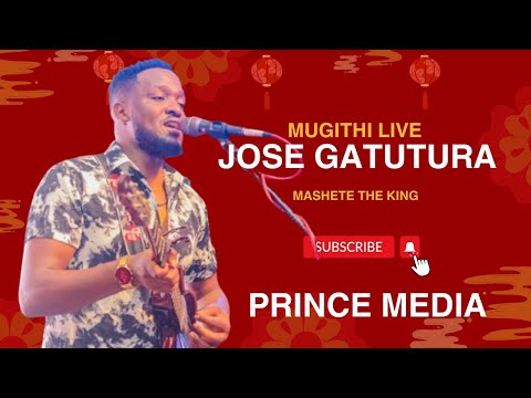 BEST OF JOSE GATUTURA MUGITHI LIVE PERFORMANCE | #MASHETETHEKING | PRINCE MEDIA