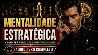 MENTALIDADE ESTRATÉGICA: COMO SER PERIGOSAMENTE INTELIGENTE - AUDIOBOOK COMPLETO