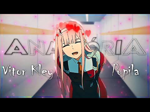 Zero Two - ANAVITÓRIA, Vitor Kley - Pupila [Edit/Amv]