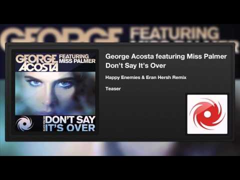 George Acosta feat. Miss Palmer - Don't Say It's Over (Happy Enemies & Eran Hersh Remix) (Teaser)